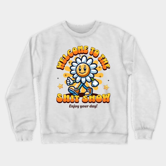 Welcome To The Shit Show - Enjoy Your Day Crewneck Sweatshirt by Three Meat Curry